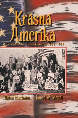 Krasna Amerika: A Study of Texas Czechs, 1851-1939 (Paperback)