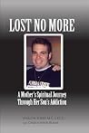 Lost No More...A Mother's Spiritual Journey Through Her Son's Addiction Lost No More...A Mother's Spiritual Journey Through Her Son's Addiction