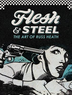 Flesh & Steel: The Art of Russ Heath (Hardcover)