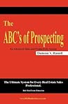 The ABC's of Prospecting: The Ultimate System for Every Real Estate Sales Professional
