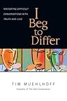 I Beg to Differ: Navigating Difficult Conversations with Truth and Love I Beg to Differ: Navigating Difficult Conversations with Truth and Love