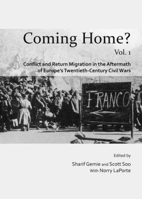 Coming Home?: Conflict and Return Migration in Post-Civil War Europe of the Twentieth-Century and in the Context of France and North Africa, 1962–2009, in Two Volumes