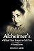 Alzheimer's-What They Forget to Tell You: A Personal Journey