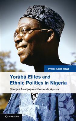 Yor�b� Elites and Ethnic Politics in Nigeria: Ọb�femi Aw�lowo and Corporate Agency