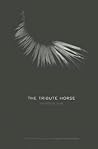 The Tribute Horse by Brandon Som The Tribute Horse by Brandon Som
