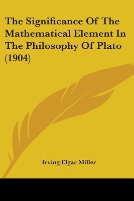 The Significance Of The Mathematical Element In The Philosophy Of Plato (1904)