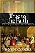 True to the Faith: The Acts of the Apostles: Defining and Defending the Gospel (Myrtlefield Expositions)