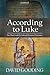 According to Luke: The Third Gospel’s Ordered Historical Narrative