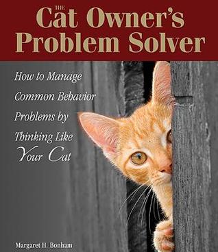 The Cat Owner's Problem Solver: How to Manage Common Behavior Problems by Thinking Like Your Cat (Paperback)