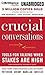 Crucial Conversations: Tools for Talking When Stakes Are High