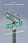 Starting Missional Churches: Life with God in the Neighborhood
