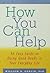 How You Can Help: An Easy Guide to Doing Good Deeds in Your Everyday Life