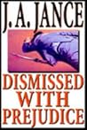 Dismissed With Prejudice by J.A. Jance