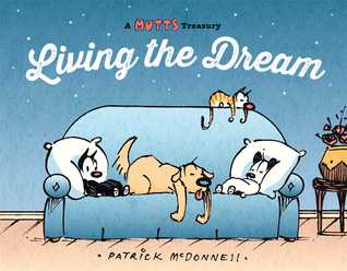 Living the Dream: A Mutts Treasury (Volume 23)