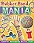 Rubber Band Mania: Crafts, Activities, Facts, and Fun!