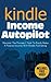 Kindle Income Autopilot - Discover The Process I Took To Easily Make A Passive Income Online (kindle publishing, amazon kindle publishing, kindle income ... money with kindle, kindle publishing guide)