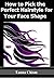 How to Pick the Perfect Hairstyle for Your Face Shape by Tanna Chism