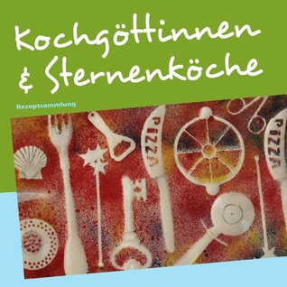 Kochgöttinnen & Sternenköche: Rezeptsammlung