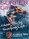 Surfer Girl: A Guide to the Surfing Life Surfer Girl: A Guide to the Surfing Life