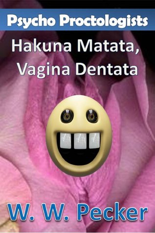 Hakuna Matata, Vagina Dentata (Psycho Proctologists #2)