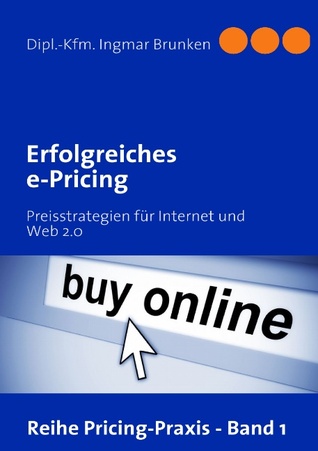 Erfolgreiches e-Pricing: Preisstrategien für Internet und Web 2.0 (German Edition)