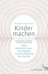 Kinder machen. Neue Reproduktionstechnologien und die Ordnung der Familie.
