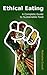 Ethical Eating: A Complete Guide to Sustainable Food