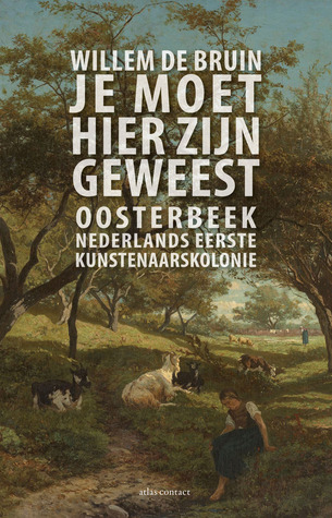 Je moet hier zijn geweest: Oosterbeek, Nederlands eerste kunstenaarskolonie
