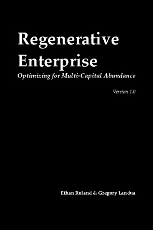 Regenerative Enterprise: Optimizing for Multicapital Abundance (Version 1.0)