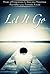 Let It Go: Power of Forgiveness to Stop Your Poisonous Past Affect Your Fantastic Future (Forgiveness Is A Choice, Finding Peace Through Letting Go, Forgiveness ... Good, Forgiveness is a Choice, Forgive Me)