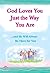 God Loves You Just the Way You Are ...and He Will Always Be There for You (A Blue Mountain Arts Collection), An Uplifting Gift Book About God's Unending Love for Each of Us