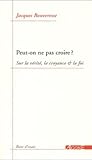 Peut-on ne pas croire ?: Sur la vérité, la croyance et la foi