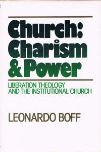 Church: Charism and Power: Liberation Theology and the Institutional Church (Hardcover)
