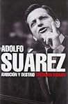 Adolfo Suárez: ambición y destino