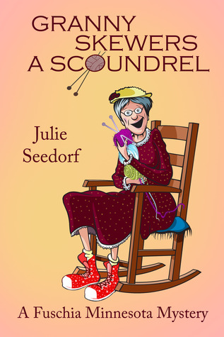Granny Skewers a Scoundrel (Fuchsia, Minnesota, #2)