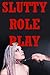 Slutty Roleplay: Five Explicit Erotica Stories