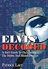 Elvis Decoded: A Fan's Guide To Deciphering The Myths And Misinformation