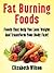 Fat Burning Foods: The Top Foods To Help You Lose Weight And Transform Your Body Fast!
