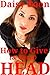 How to Give (& Get a) Head by Daisy Boon
