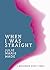 When I Was Straight by Julie Marie Wade