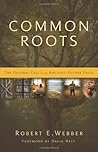 Common Roots: The Original Call to an Ancient-Future Faith