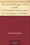 My Lords of Strogue, Vol. II (of III) A Chronicle of Ireland, from the Convention to the Union