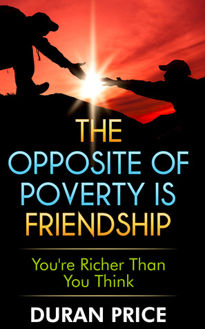 The Opposite Of Poverty Is Friendship: You're Richer Than You Think (Paperback)