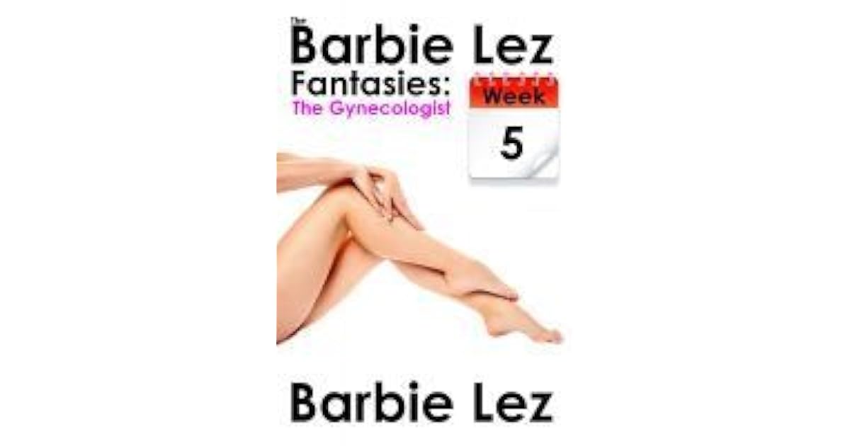 The Barbie Lez Fantasies - Week 5: The Gynecologist by Barbie Lez