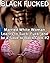 Black Fucked – A Married White Woman Learns to Suck, Fuck, and be a Slave to Black Cock – Book #2