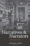 Narratives and Narrators: A Philosophy of Stories Narratives and Narrators: A Philosophy of Stories