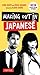 Making Out in Japanese: A Japanese Language Phrase Book (Japanese Phrasebook) (Making Out Books)