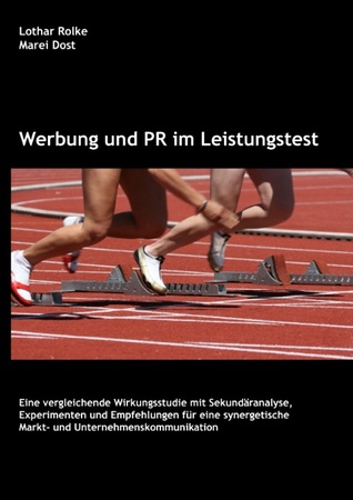 Werbung und PR im Leistungstest: Eine vergleichende Wirkungsstudie mit Sekundäranalyse, Experimenten und Empfehlungen für eine synergetische Markt- und Unternehmenskommunikation