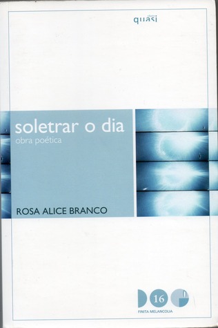 Soletrar o Dia: Obra Poética (1988-2002)