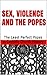 SEX, VIOLENCE AND THE POPES